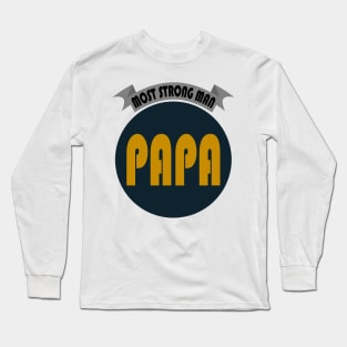 MOST STRONG MAN PAPA Long Sleeve T-Shirt